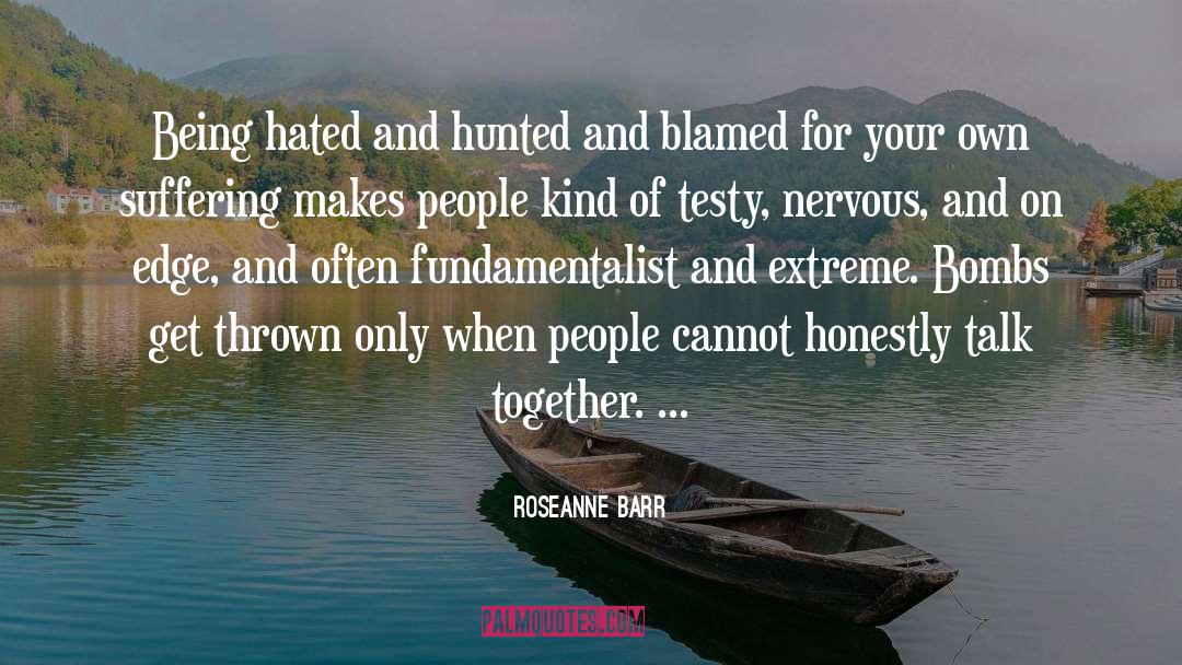 Being Hated quotes by Roseanne Barr