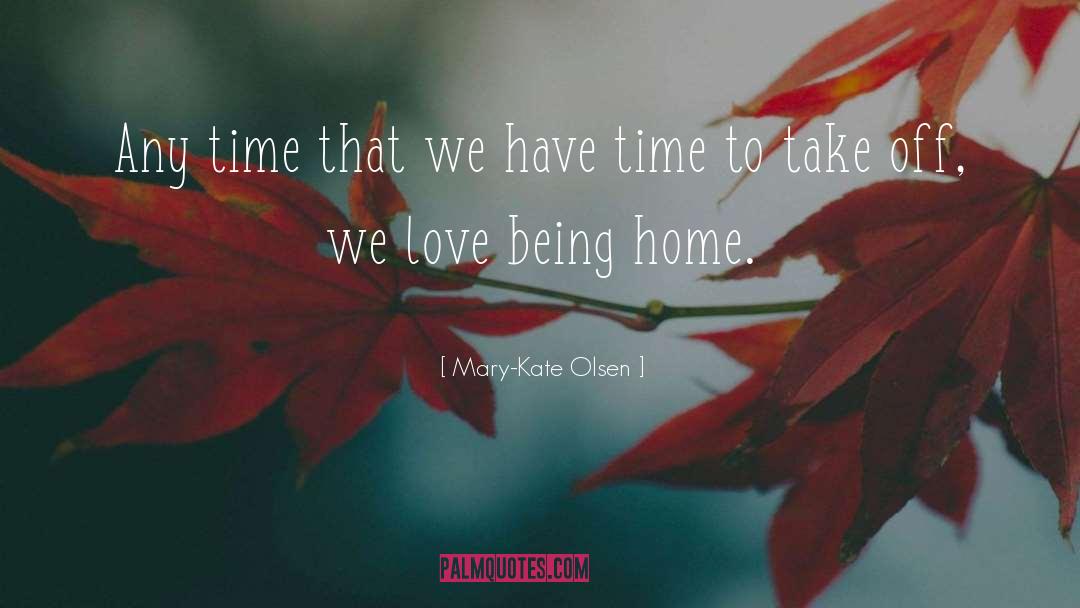 Being Home quotes by Mary-Kate Olsen