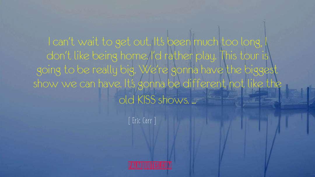 Being Home quotes by Eric Carr