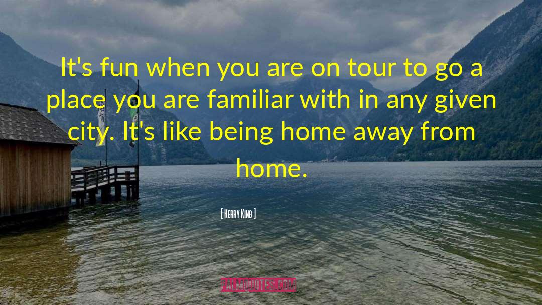 Being Home quotes by Kerry King
