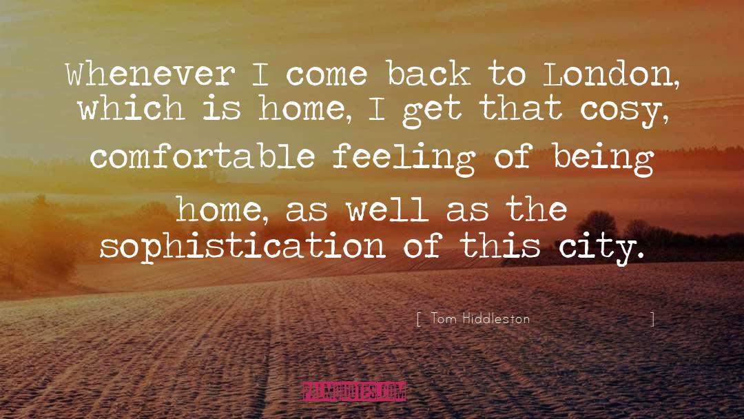 Being Home quotes by Tom Hiddleston