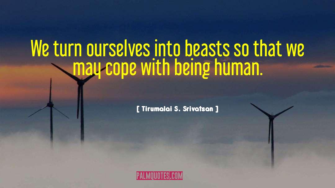 Being Human quotes by Tirumalai S. Srivatsan