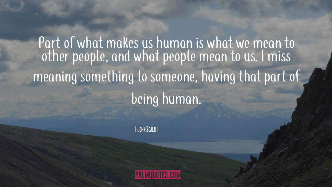 Being Human quotes by John Scalzi