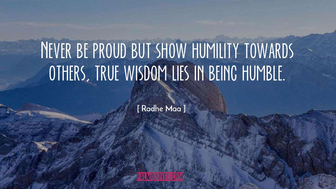 Being Humble quotes by Radhe Maa