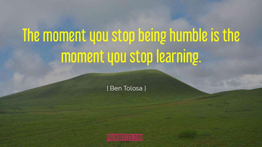 Being Humble quotes by Ben Tolosa