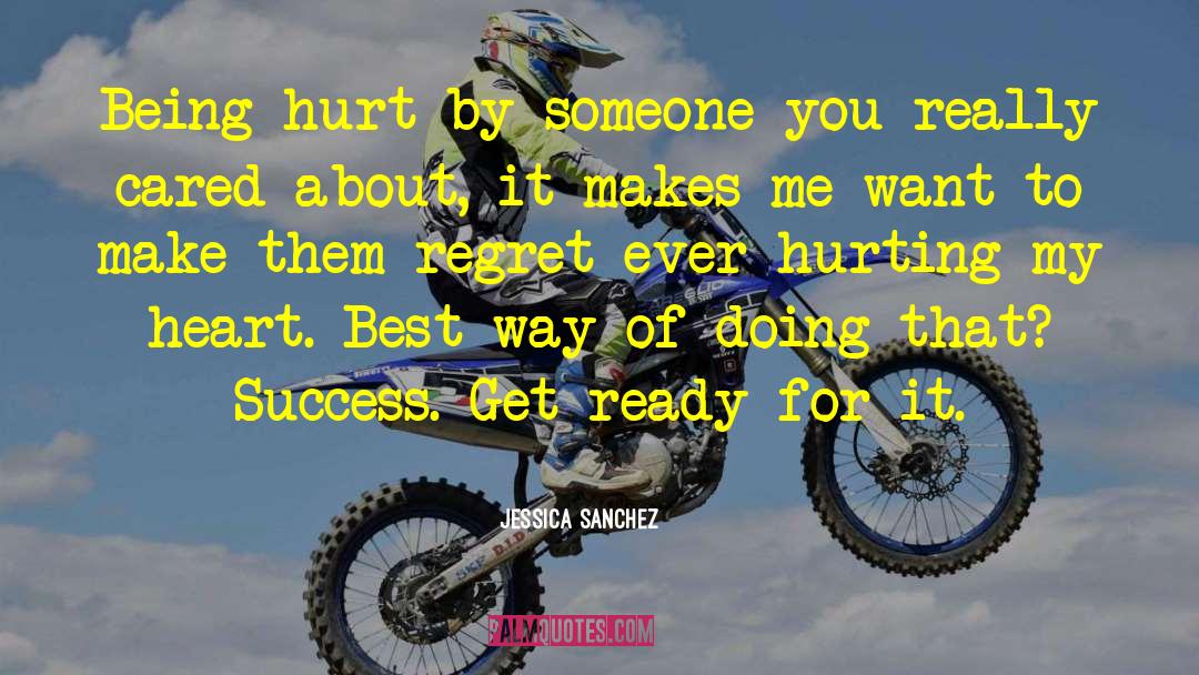 Being Hurt By Someone You Like quotes by Jessica Sanchez