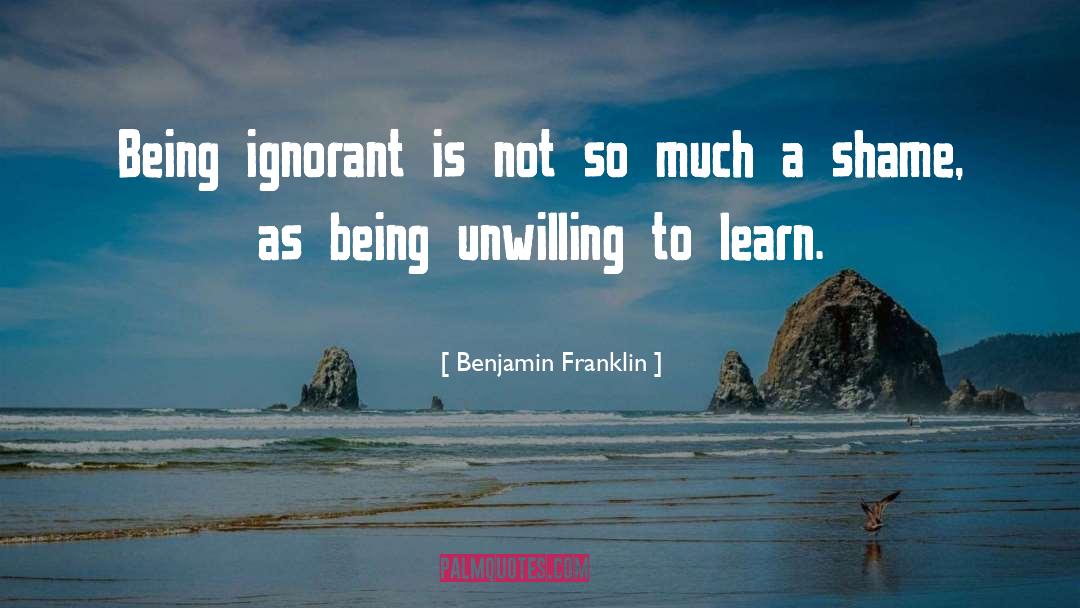 Being Ignorant quotes by Benjamin Franklin