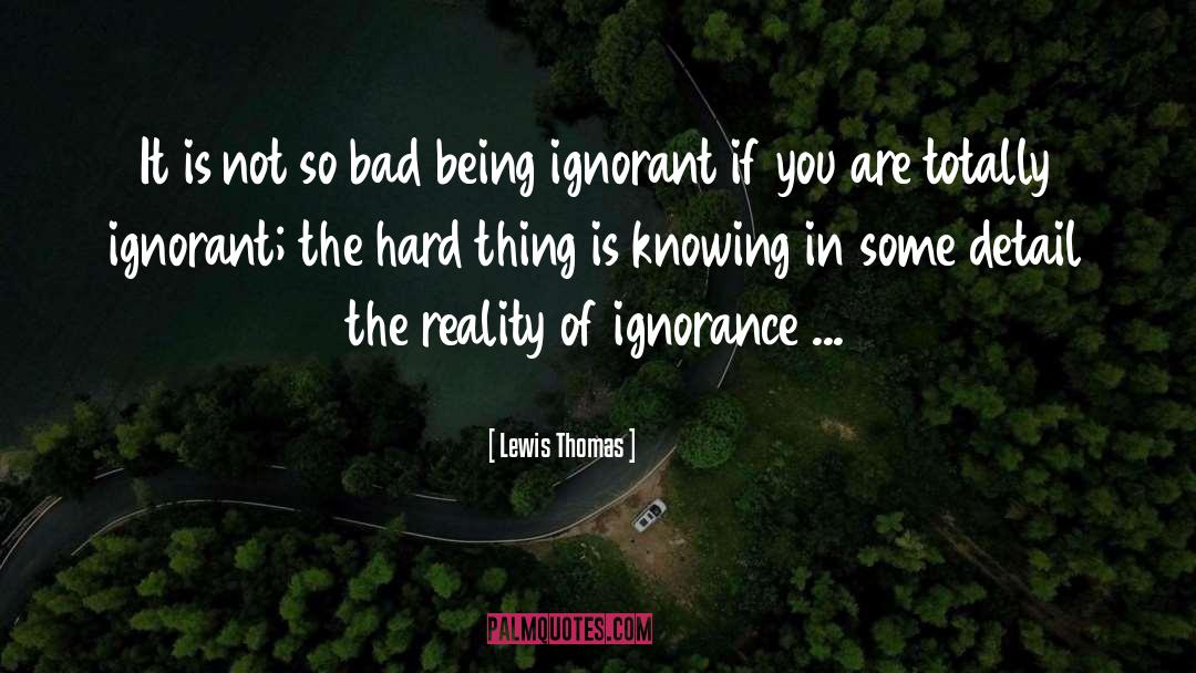 Being Ignorant quotes by Lewis Thomas