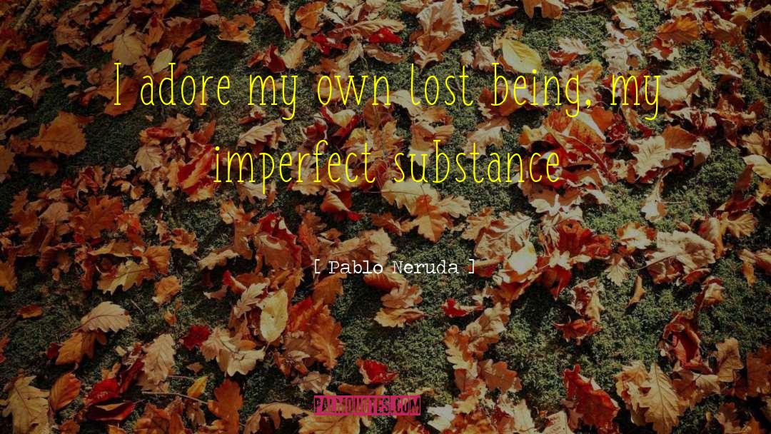 Being Imperfect Girl quotes by Pablo Neruda