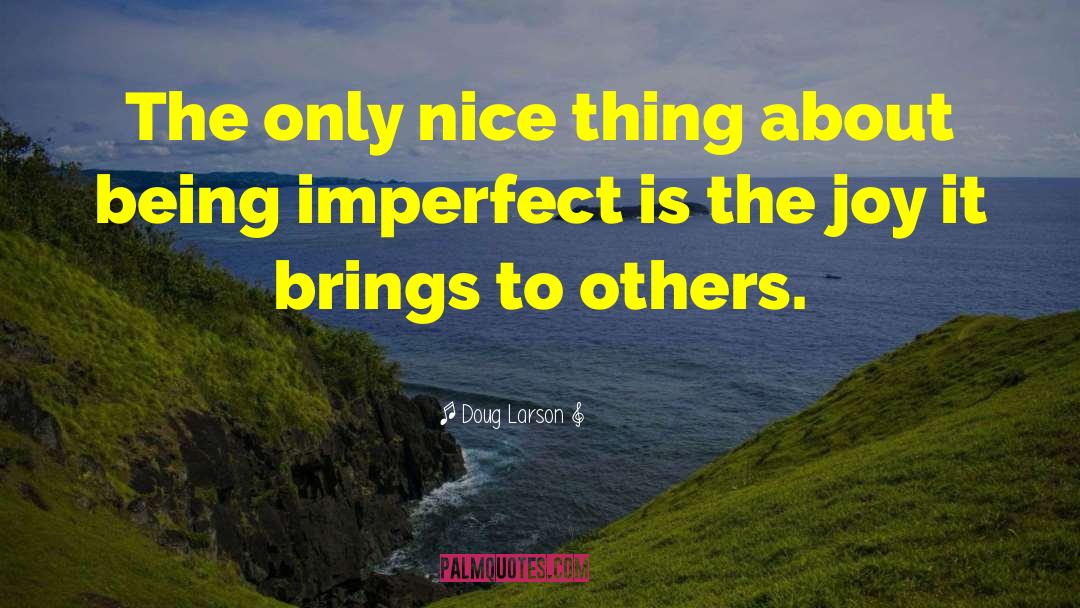 Being Imperfect quotes by Doug Larson