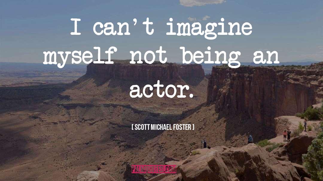 Being Impressed quotes by Scott Michael Foster