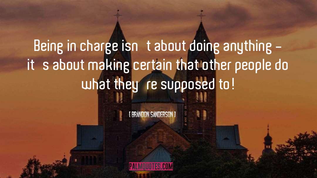 Being In Charge quotes by Brandon Sanderson