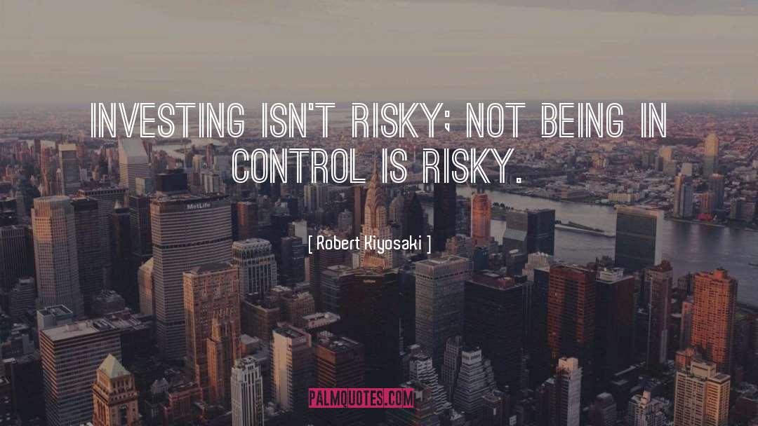 Being In Control quotes by Robert Kiyosaki