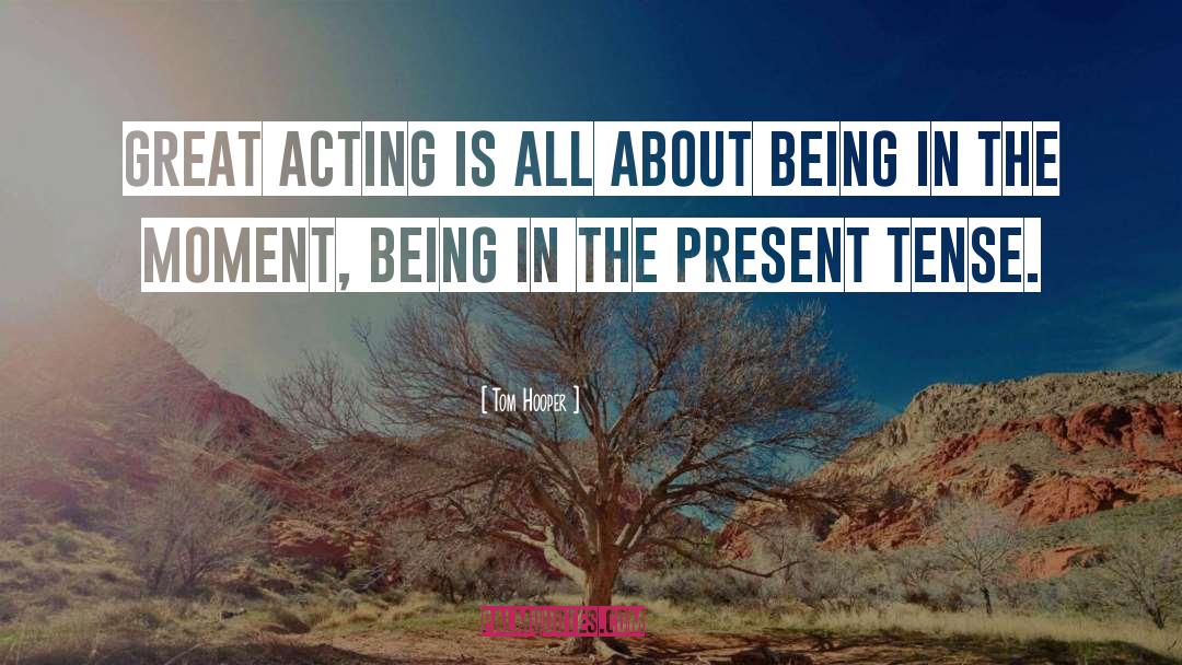 Being In The Moment quotes by Tom Hooper