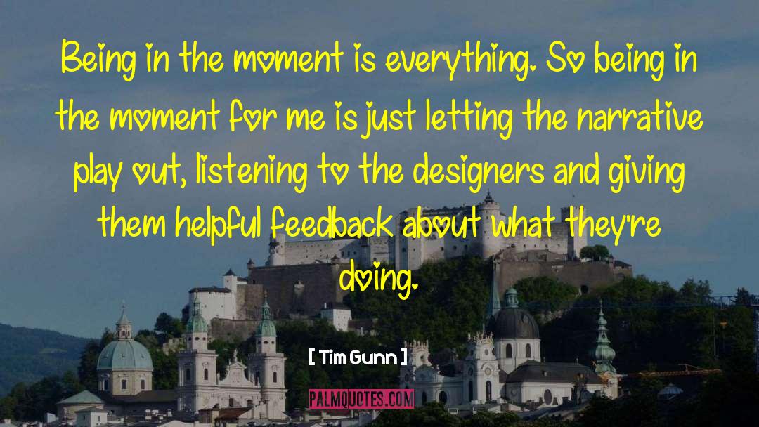 Being In The Moment quotes by Tim Gunn