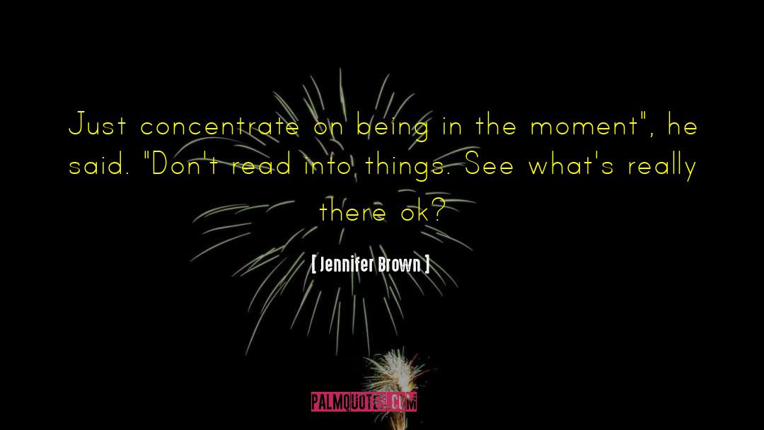 Being In The Moment quotes by Jennifer Brown