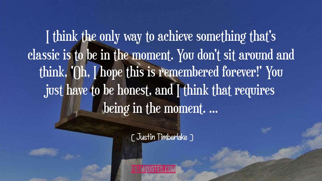 Being In The Moment quotes by Justin Timberlake