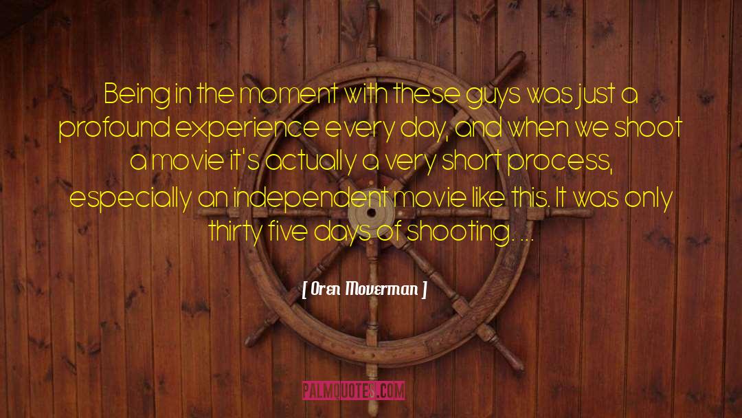 Being In The Moment quotes by Oren Moverman