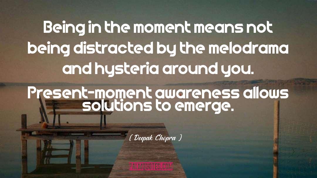 Being In The Moment quotes by Deepak Chopra