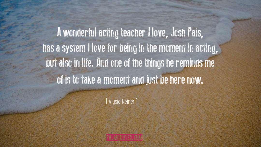Being In The Moment quotes by Alysia Reiner