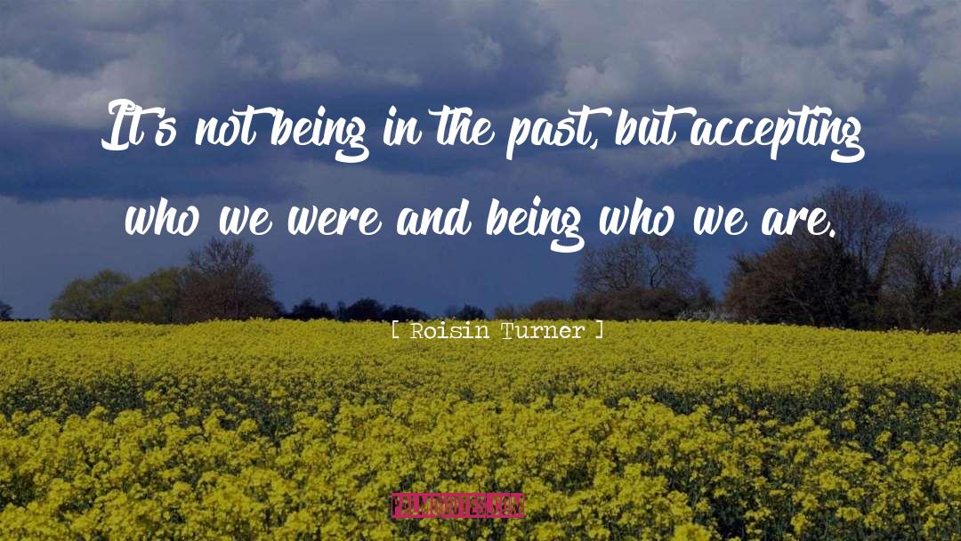 Being In The Past quotes by Roisin Turner