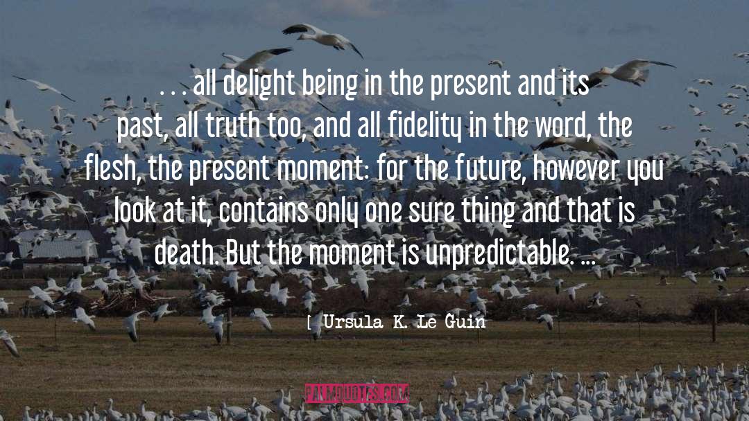 Being In The Present quotes by Ursula K. Le Guin