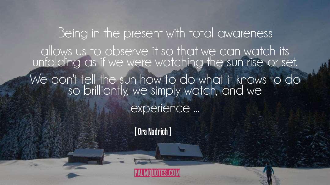 Being In The Present quotes by Ora Nadrich