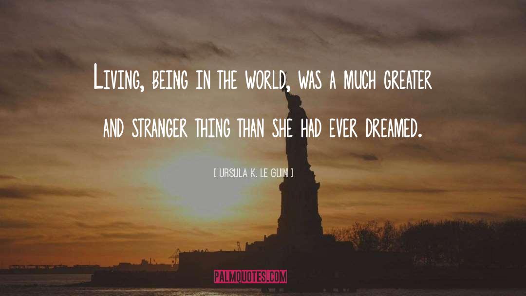 Being In The World quotes by Ursula K. Le Guin