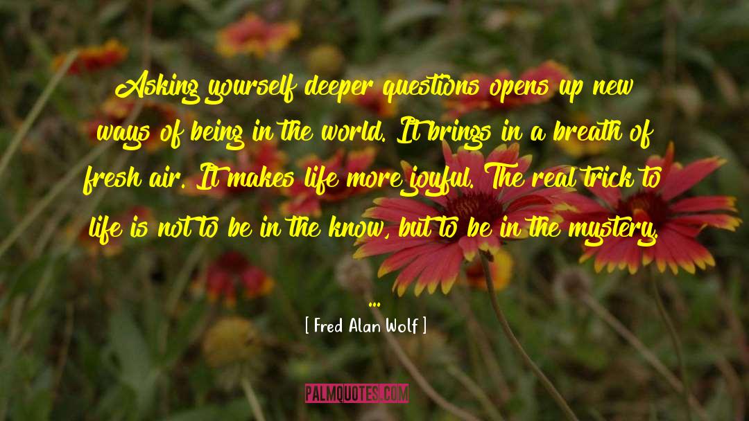 Being In The World quotes by Fred Alan Wolf