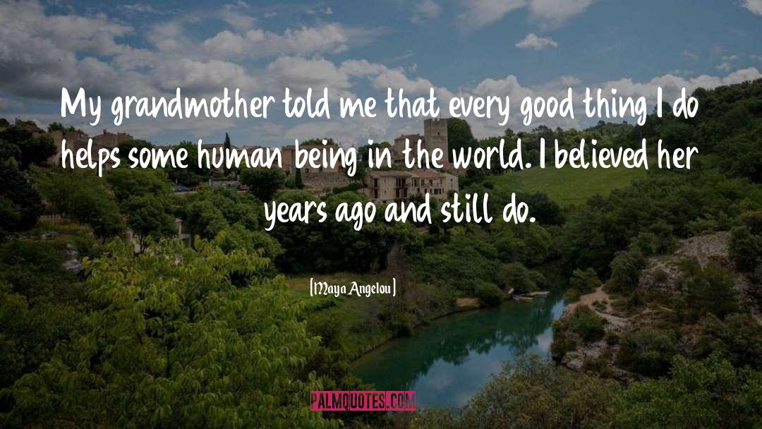 Being In The World quotes by Maya Angelou