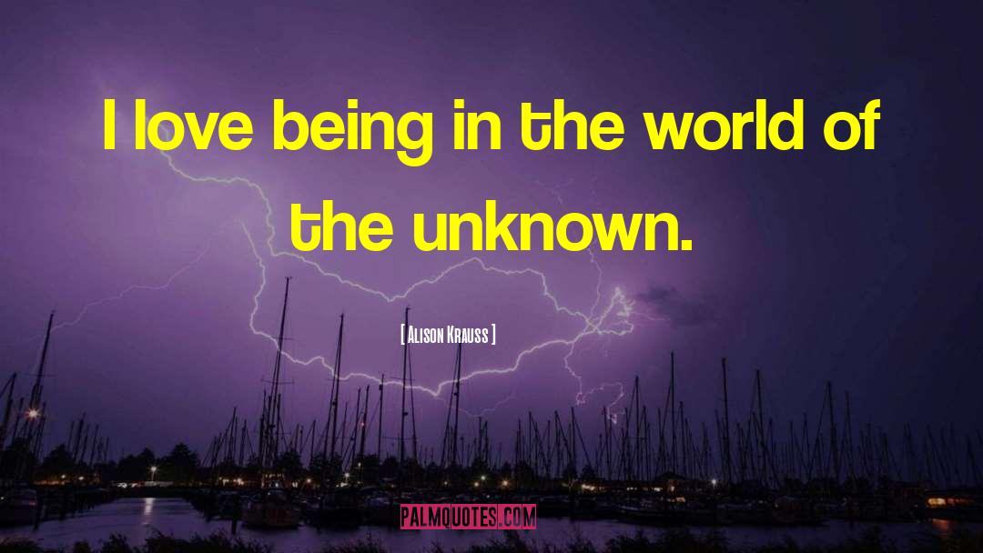 Being In The World quotes by Alison Krauss