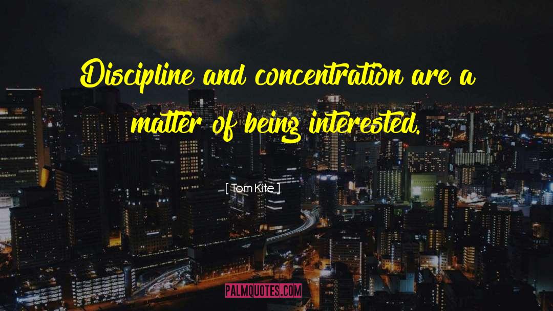 Being Interested quotes by Tom Kite