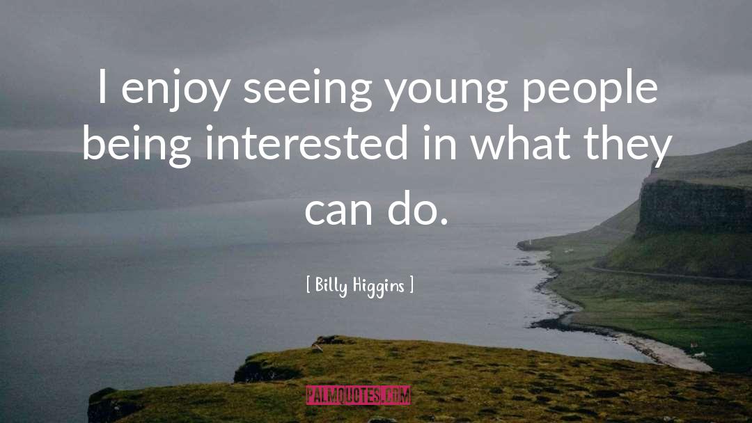 Being Interested quotes by Billy Higgins