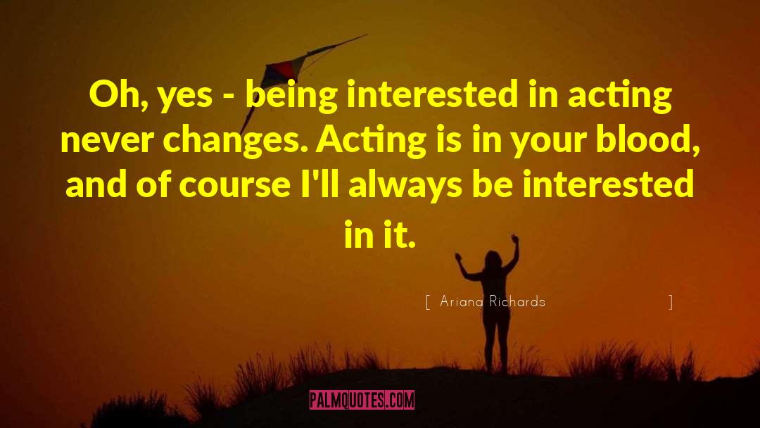Being Interested quotes by Ariana Richards