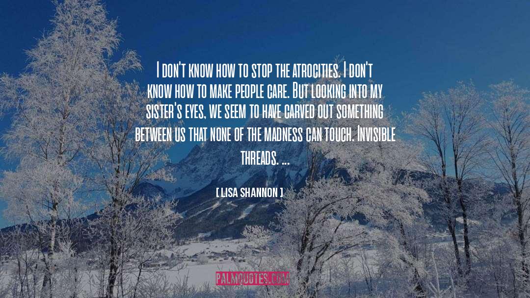 Being Invisible To People quotes by Lisa Shannon