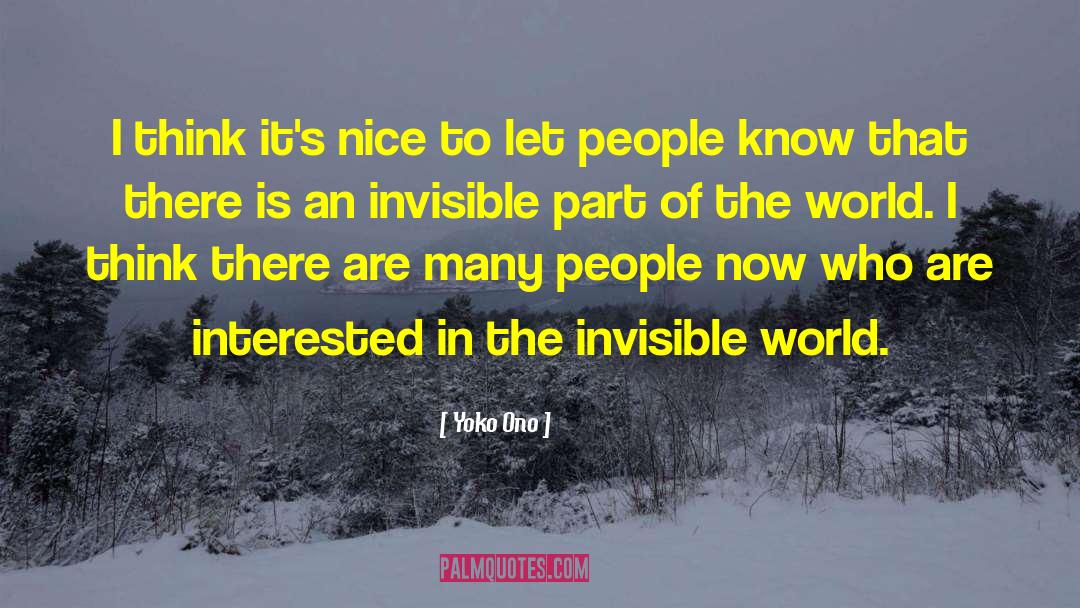 Being Invisible To People quotes by Yoko Ono