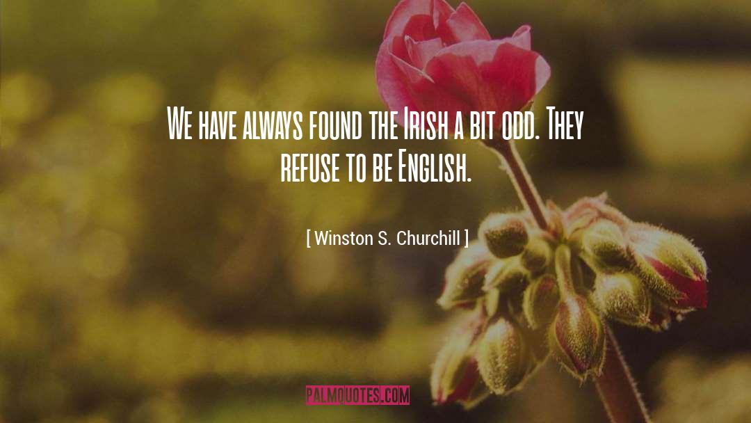 Being Irish quotes by Winston S. Churchill
