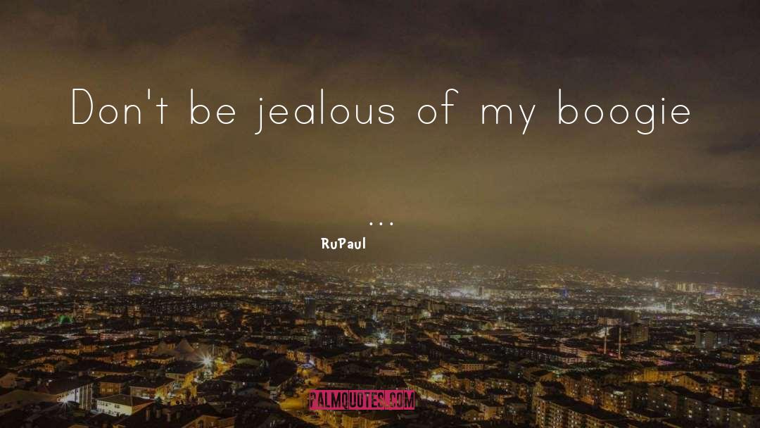 Being Jealous quotes by RuPaul