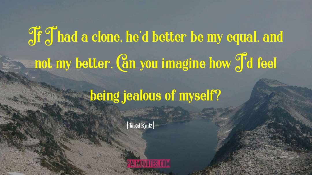 Being Jealous quotes by Jarod Kintz