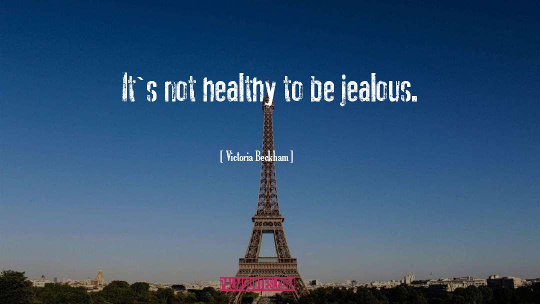 Being Jealous quotes by Victoria Beckham