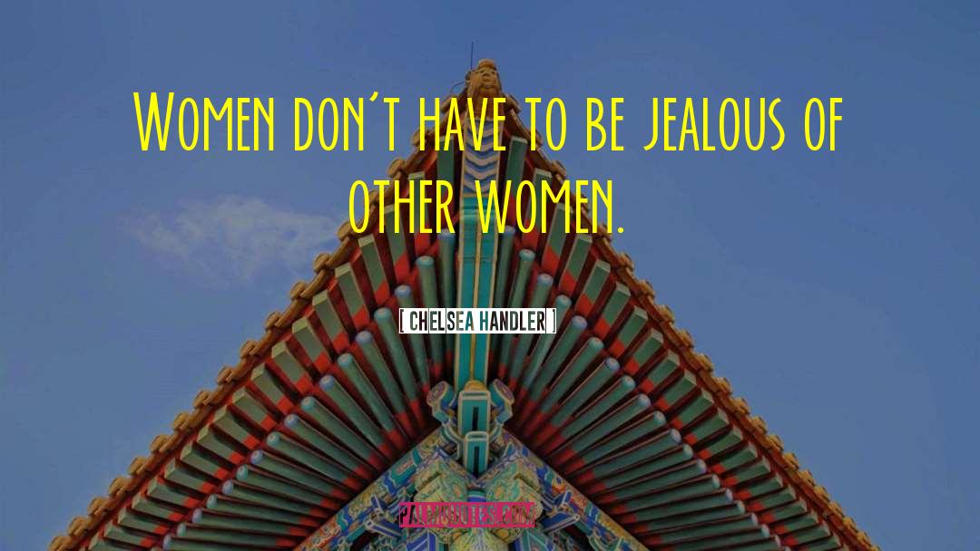 Being Jealous quotes by Chelsea Handler