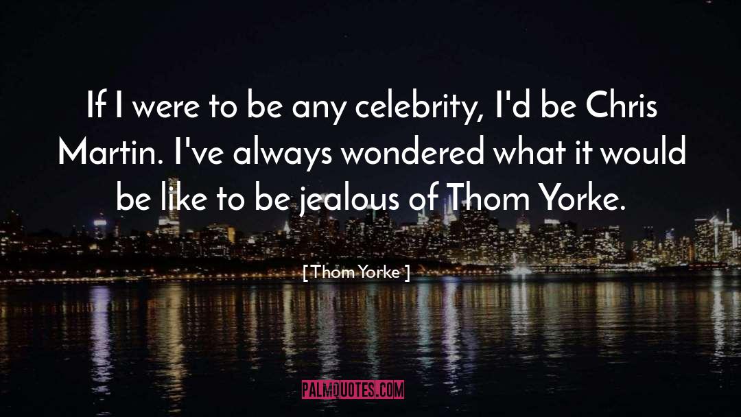 Being Jealous quotes by Thom Yorke