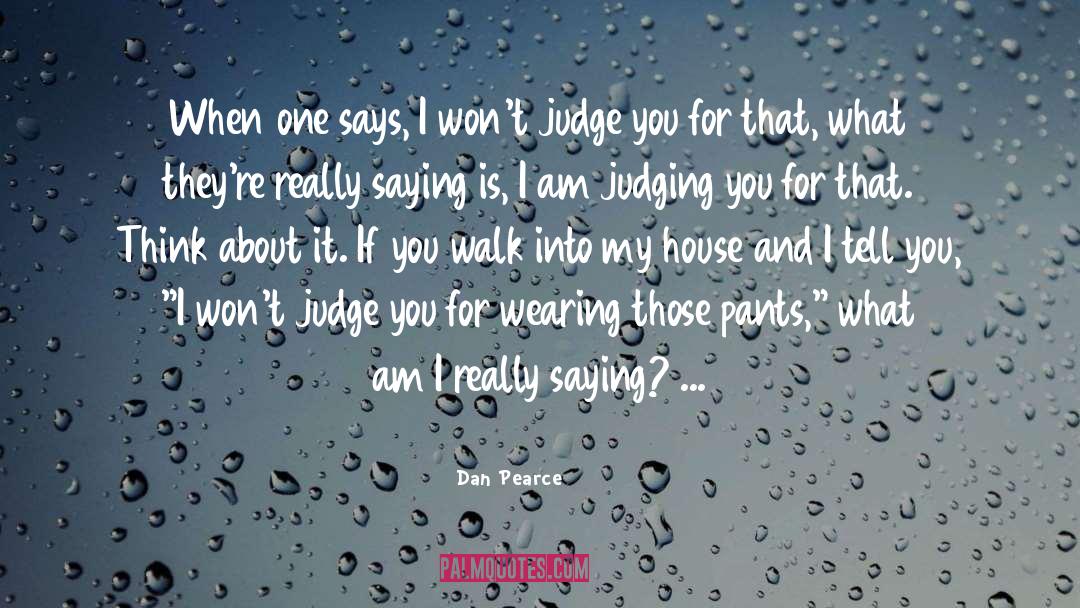 Being Judgmental quotes by Dan Pearce