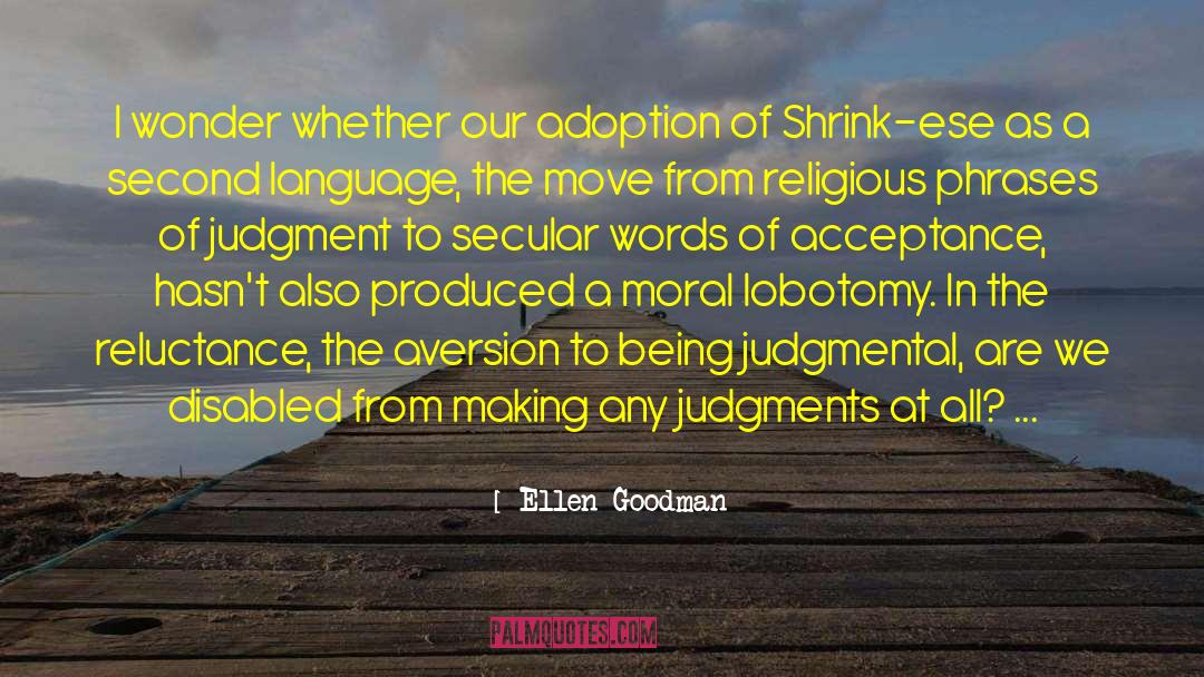 Being Judgmental quotes by Ellen Goodman