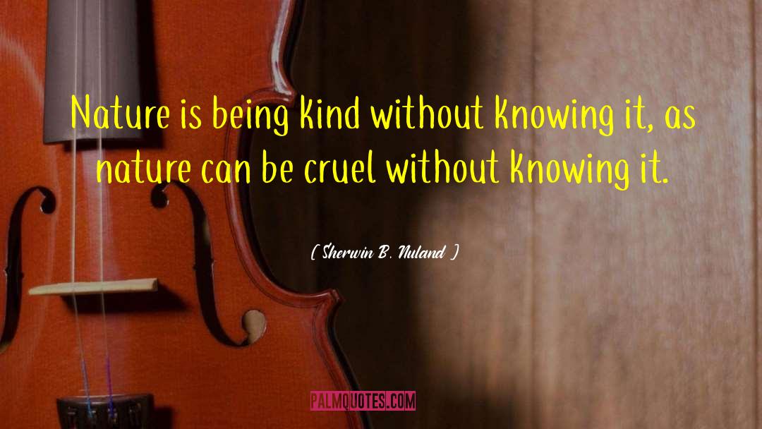 Being Kind quotes by Sherwin B. Nuland