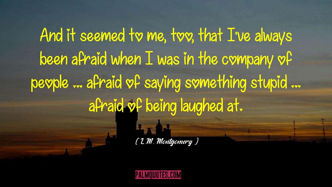 Being Laughed At quotes by L.M. Montgomery