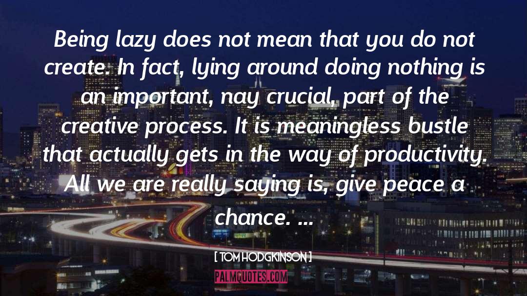 Being Lazy Is Good quotes by Tom Hodgkinson