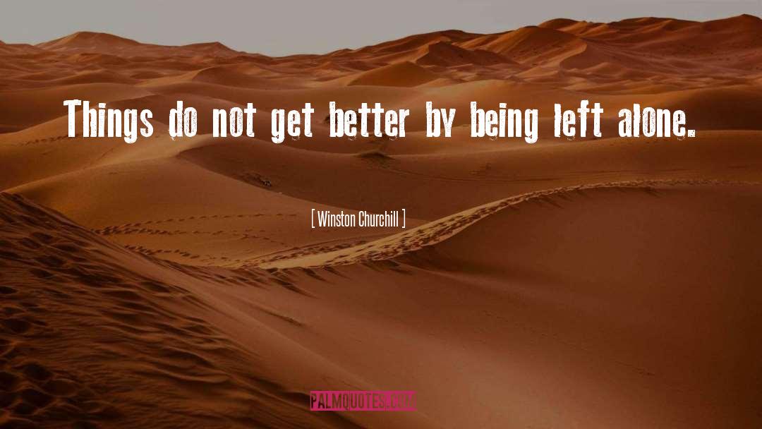 Being Left quotes by Winston Churchill