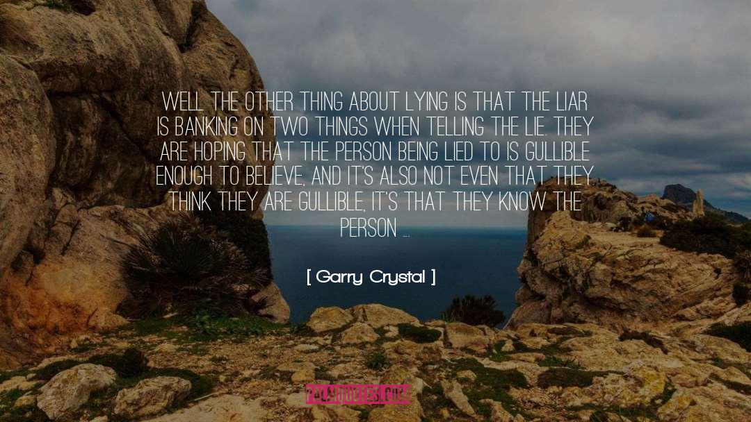 Being Lied quotes by Garry Crystal