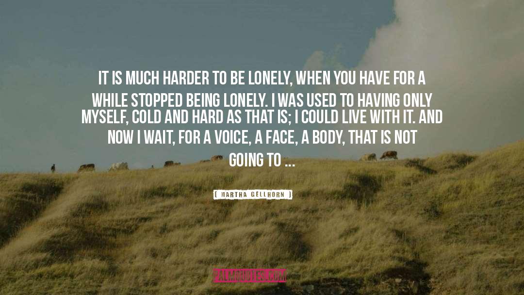 Being Lonely quotes by Martha Gellhorn